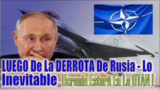 Lo INEVITABLE Para Putin  Rusia Sera DERROTADA Y Ucrania Estará En La OTAN [upl. by Yrot]