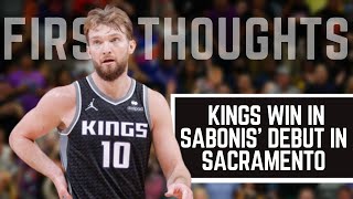 First Thoughts Kings win in Domantas Sabonis debut in Sacramento [upl. by Eecart]