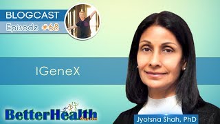 Episode 68 IGeneX with Dr Jyotsna Shah PhD [upl. by Eidnim]