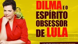 Dilma e o espírito obsessor de Lula [upl. by Refinej]