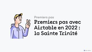 Premiers pas avec Airtable en 2022  la Sainte Trinité données automatisations et interfaces [upl. by Auburta]