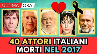 40 ATTORI Italiani MORTI nel 2017 li ricordi tutti [upl. by Odidnac]