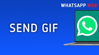 How To Send A Gif On WhatsApp Web On PC [upl. by Atalante577]