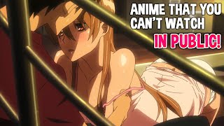 Top 10 Good Anime That You Cant Watch In Public [upl. by Notyep]