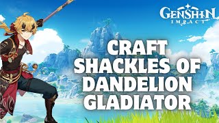 How to Craft Shackles of Dandelion Gladiator in Genshin Impact 2024 [upl. by Garry619]