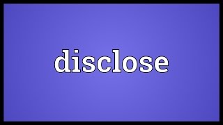 Disclose Meaning [upl. by Anauqaj]