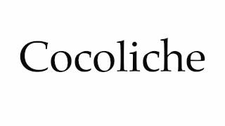 How to Pronounce Cocoliche [upl. by Hewie]