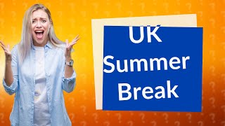 What day does UK break up for summer [upl. by Mutz]