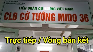 LIVE cờ tướng úp  Vòng Bán Kết Giải MIDO 36 [upl. by Leeda]