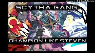 Scytha Gang  Champion Like Steven REUPLOAD [upl. by Butterfield]