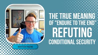 The TRUE Meaning of “Endure to the End”  Putting an end to Conditional Security [upl. by Elleirda]