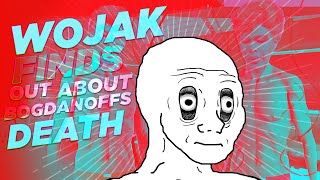 Wojak finds out about Bogdanoffs death [upl. by Saidee]