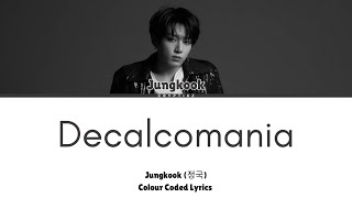 Jung Kook 정국  quotDecalcomaniaquot Colour Coded Lyrics [upl. by Kilmarx]