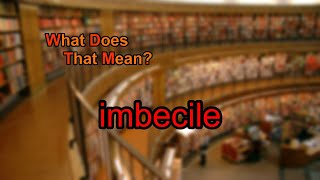 What does imbecile mean [upl. by Buehrer407]