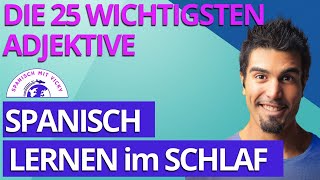 Spanisch lernen im Schlaf Die 25 wichtigsten Adjektive auf Spanisch mit Beispielen DeutschSpanisch [upl. by Ephrayim]