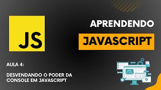 Do Zero ao Dev  JavaScript  Aula 4  Desvendando o Poder da Console em JavaScript [upl. by Eleumas90]