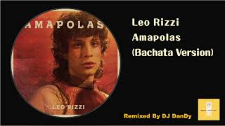 Leo Rizzi  Amapolas Bachata Remixed By DJ DanDy [upl. by Mountfort]