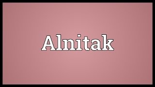 Alnitak Meaning [upl. by Yenreit]