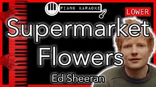 Supermarket Flowers LOWER 3  Ed Sheeran  Piano Karaoke Instrumental [upl. by Giorgi]