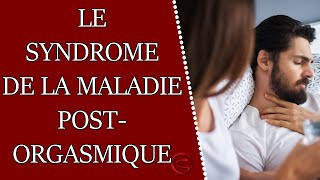 Le syndrome de la maladie postorgasmique ou malaise postéjaculatoire [upl. by Ahsilet65]