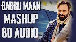 Babbu Maan Mashup 8D AUDIO Babbu Maan All Songs Collection  8D Punjabi Songs [upl. by Eelak]