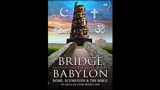 Bridge To Babylon Rome Ecumenism amp The Bible – A Lamp In The Dark Part III [upl. by Garges]