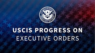 USCIS Progress on Executive Orders [upl. by Otrebcire993]