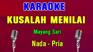 KUSALAH MENILAI  Mayang Sari  KARAOKE Nada Pria [upl. by Morehouse]