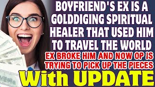 Boyfriends Ex Is A Golddiging Spiritual Healer That Used Him To Travel The World  Reddit Stories [upl. by Ardnac]