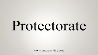 How To Say Protectorate [upl. by Eletnahs200]