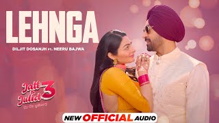 Lehnga Official Audio  Diljit Dosanjh  Neeru Bajwa  Jatt amp Juliet 3  Latest Punjabi Songs 2024 [upl. by Danczyk]