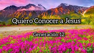 Quiero Conocer a Jesus Generación 12 letra [upl. by Aurel535]