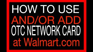 HOW TO USE OTC NETWORK CARD at WALMART checkout andor HOW TO ADD OTC NETWORK CARD Walmart account [upl. by Combe445]