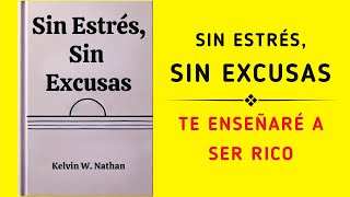 Sin Estrés Sin Excusas Te Enseñaré A Ser Rico Audiolibro [upl. by Lerej]