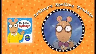 Spelling Trubble  S1E1 THE ARTHUR PODCAST [upl. by Swarts]