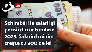 Schimbări la salarii şi pensii din octombrie 2023 Salariul minim creşte cu 300 de lei [upl. by Tavish]