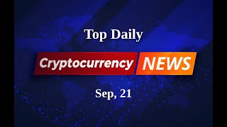 Today in Crypto Unraveling the Latest Trends and News  Sep 21 [upl. by Lurlene]