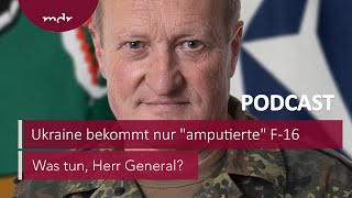 228 Ukraine bekommt nur quotamputiertequot F16  Podcast Was tun Herr General  MDR [upl. by Truda]