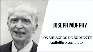 Joseph Murphy LOS MILAGROS DE SU MENTE Audiolibro completo│Narrabooks [upl. by Chaffinch]