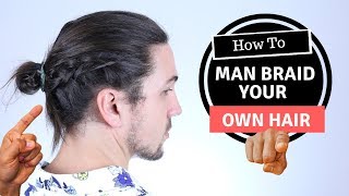 How to Man Braid Your Own Hair  Mens Long Hairstyles [upl. by Eleaffar]