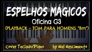 🎤 🎹 Espelhos Mágicos PLAYBACK LEGENDADO no Piano  TOM MASCULINO quotBmquot Oficina G3 [upl. by Aicert514]