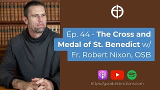 Ep 44  The Cross and Medal of Saint Benedict  Fr Robert Nixon OSB [upl. by Ainatit563]