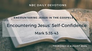 Encountering Jesus Self Confidence  Mark 53543 [upl. by Ahar79]