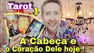 A Cabeça e o Coração Dele hoje em relação a Você  O que ele pensa e sente por mim  Tarot de hoje [upl. by Reeba]