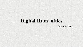 Digital Humanities Introduction [upl. by Ettelracs984]