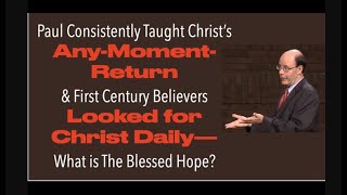 POWERFUL RAPTURE TRUTHSPAUL CONSISTENTLY TAUGHT CHRISTS ANY MOMENT RETURN amp THE BLESSED HOPE [upl. by Betz]