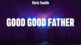 Chris Tomlin  Good Good Father Lyrics Lauren Daigle Phil Wickham Gateway Worship [upl. by Eirolam]