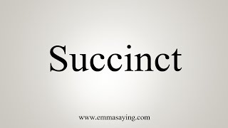 How To Say Succinct [upl. by Assenay]