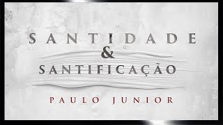 Diferença Entre Santidade e Santificação  Paulo Junior [upl. by Daryn154]