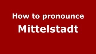 How to Pronounce Mittelstadt  PronounceNamescom [upl. by Aisha]